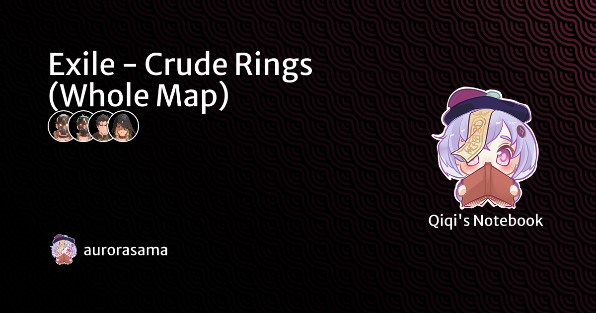 Exile - Crude Rings (Whole Map) | Qiqi's Notebook