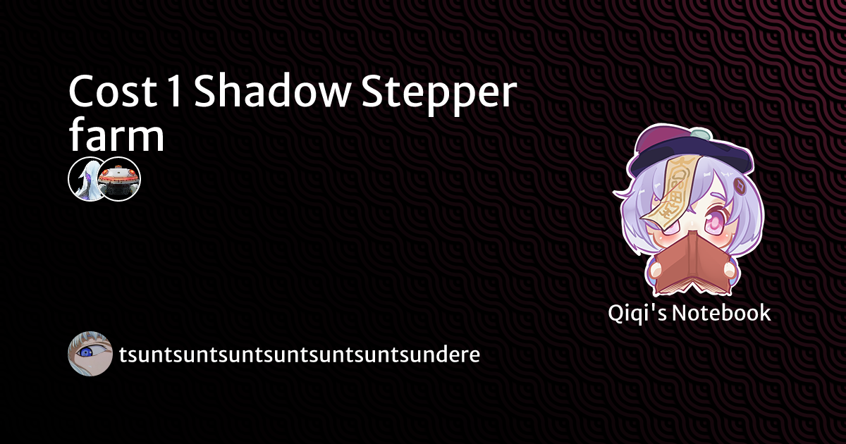 Cost 1 Shadow Stepper farm | Qiqi's Notebook